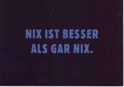 Nix oder  gar nix